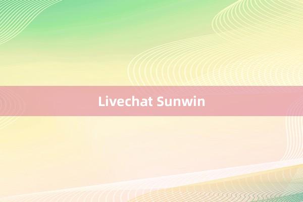 Livechat Sunwin