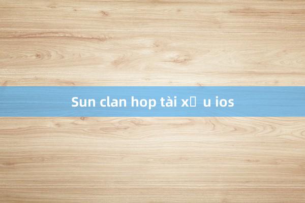 Sun clan hop tài xỉu ios