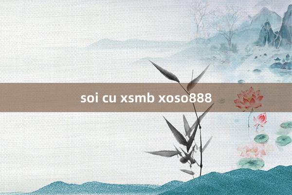 soi cu xsmb xoso888