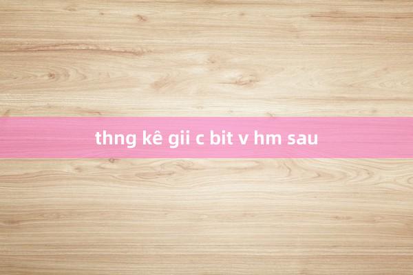 thng kê gii c bit v hm sau