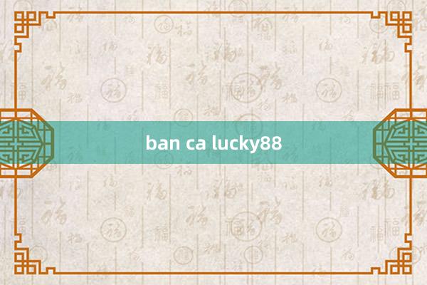 ban ca lucky88