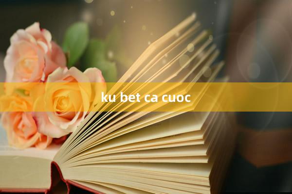 ku bet ca cuoc