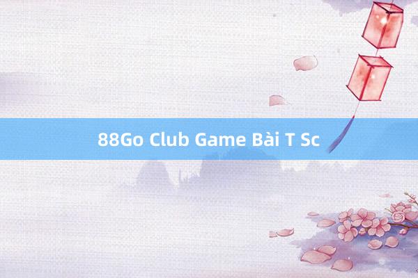 88Go Club Game Bài T Sc