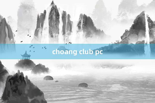 choang club pc