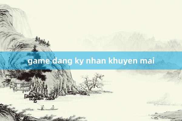 game dang ky nhan khuyen mai