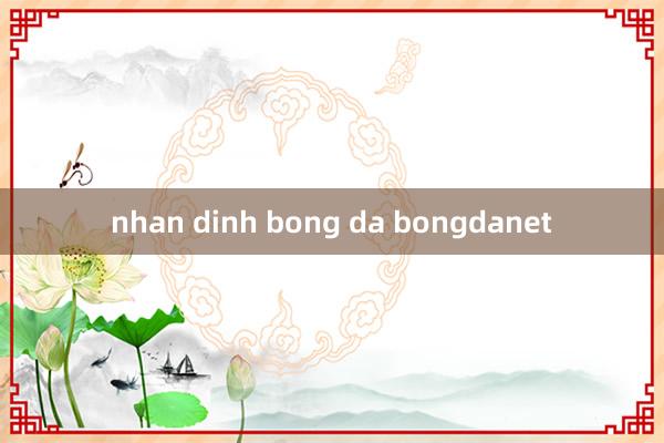 nhan dinh bong da bongdanet