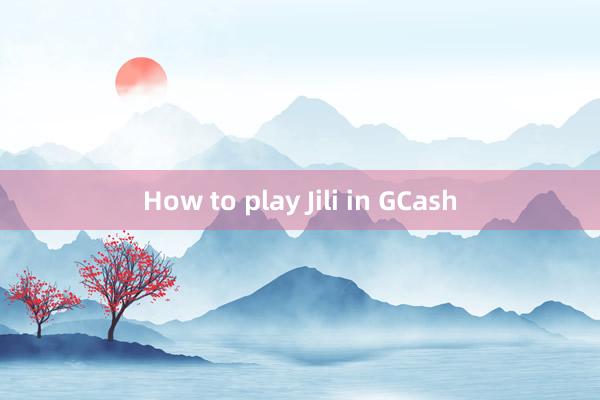 How to play Jili in GCash