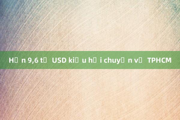 Hơn 9，6 tỷ USD kiều hối chuyển về TPHCM