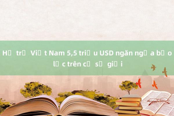 Hỗ trợ Việt Nam 5,5 triệu USD ngăn ngừa bạo lực trên cơ sở giới