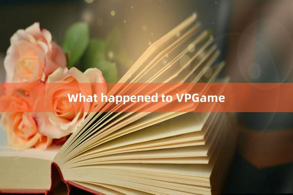 What happened to VPGame