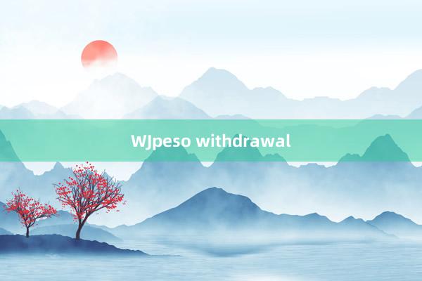 WJpeso withdrawal