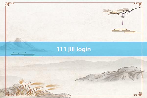 111 jili login