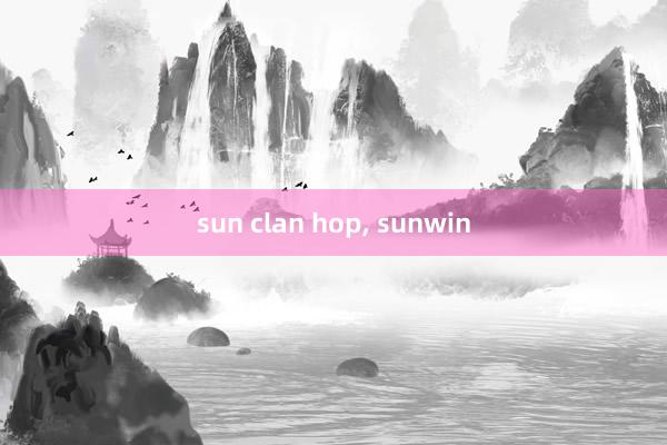 sun clan hop， sunwin